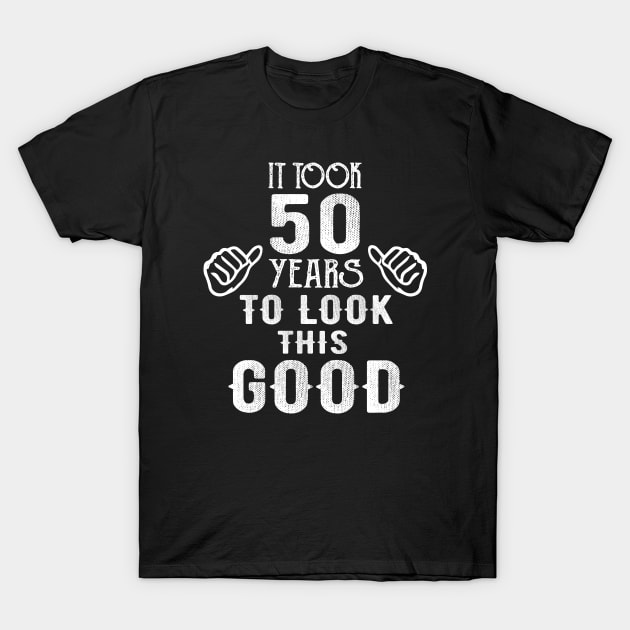 It Took 50 Years To Look This Good T-Shirt by Teesamd